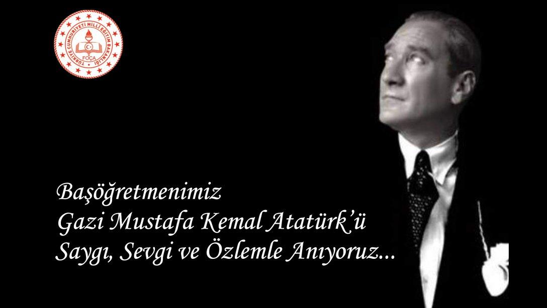 Başöğretmenimiz Gazi Mustafa Kemal Atatürk'ü Saygı, Sevgi ve Özlemle Anıyoruz...
