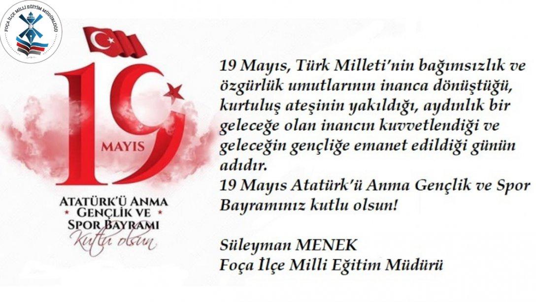 İlçe Milli Eğitim Müdürümüz Süleyman MENEK'in '' 19 Mayıs Atatürk'ü Anma ve Gençlik Spor Bayramı'' Mesajı.